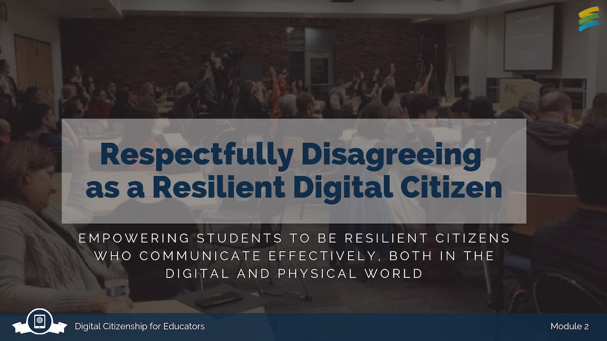 Module 2: Respectfully disagreeing as a resilient digital citizen