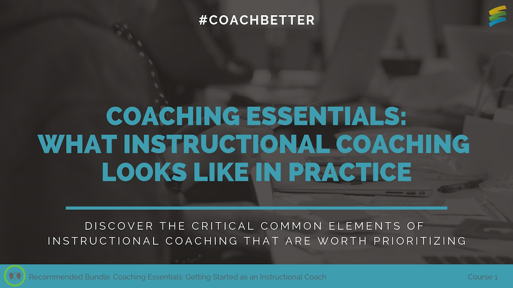 Course 1 Coaching Essentials: What Instructional Coaching Looks Like in Practice