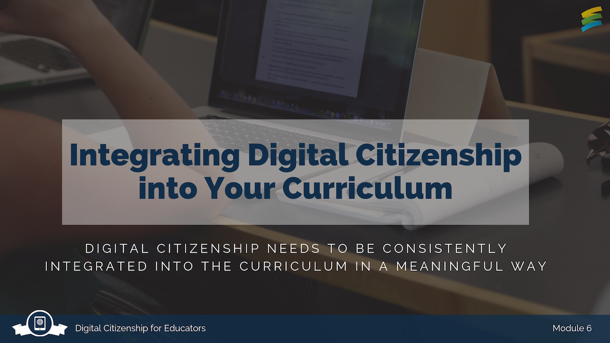 Module 6: Integrating digital citizenship into your curriculum