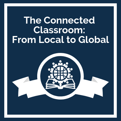 Premium Course - The Connected Classroom: From Local to Global