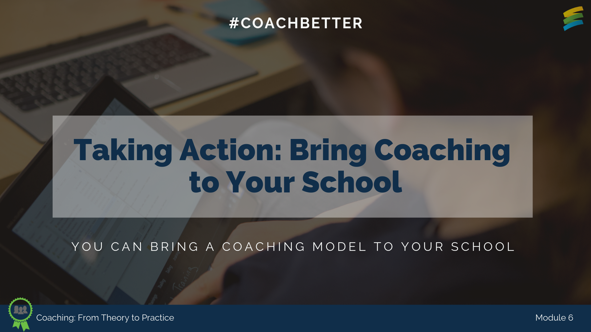 Module 6: Taking Action Bring Coaching to Your School