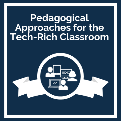 Pedagogical Approaches for the Tech-Rich Classroom course logo